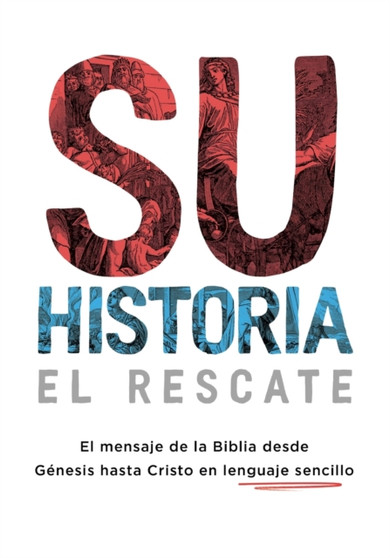 Su historia : El mensaje de la Biblia desde Genesis hasta Cristo en lenguaje sencillo