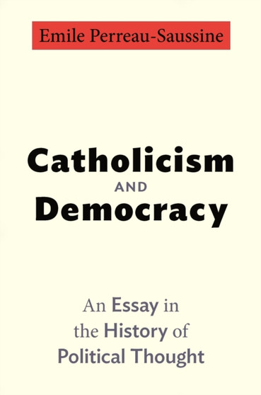 Catholicism and Democracy : An Essay in the History of Political Thought