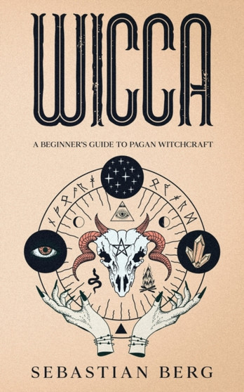 Wicca : A Beginner's Guide to Pagan Witchcraft