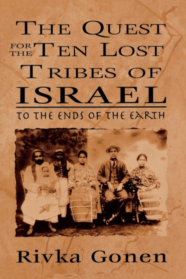 The Quest for the Ten Lost Tribes of Israel : To the Ends of the Earth
