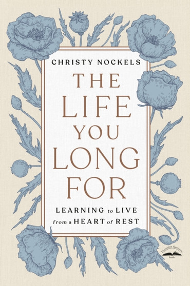 The Life You Long For : Learning to Live from a Heart of Rest