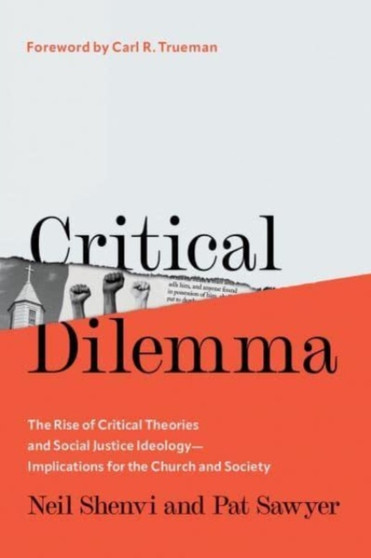 Critical Dilemma : The Rise of Critical Theories and Social Justice Ideology???Implications for the Church and Society
