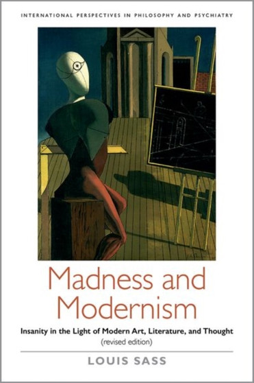 Madness and Modernism : Insanity in the light of modern art, literature, and thought (revised edition)