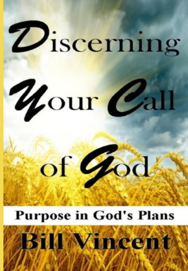 Discerning Your Call of God : Purpose In God's Plan