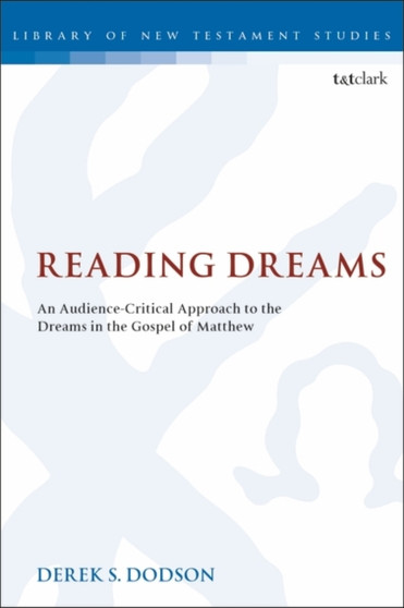 Reading Dreams : An Audience-Critical Approach to the Dreams in the Gospel of Matthew