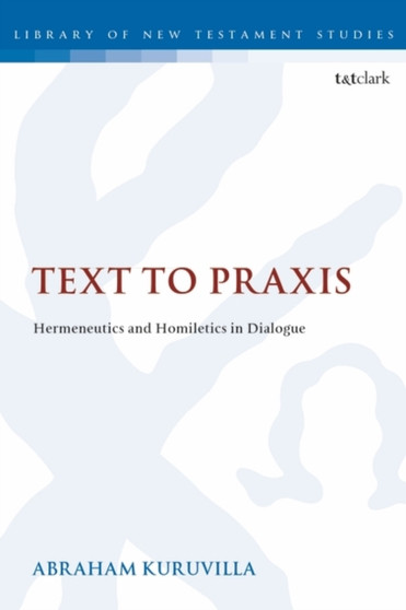 Text to Praxis : Hermeneutics and Homiletics in Dialogue