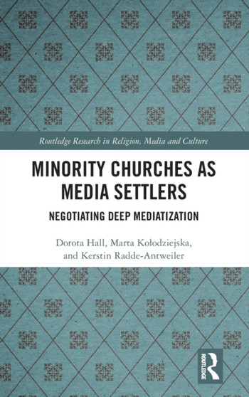 Minority Churches as Media Settlers : Negotiating Deep Mediatization