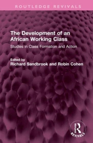 The Development of an African Working Class : Studies in Class Formation and Action