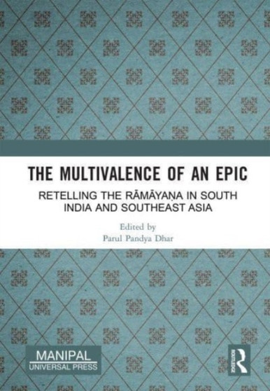 The Multivalence of an Epic : Retelling the Ramayana in South India and Southeast Asia