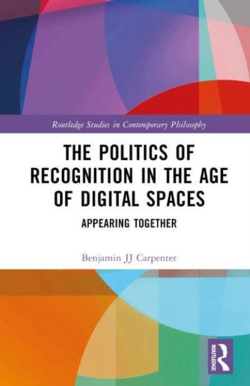 The Politics of Recognition in the Age of Digital Spaces : Appearing Together