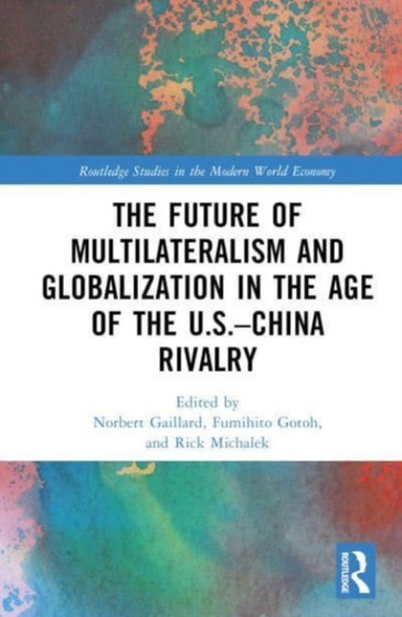 The Future of Multilateralism and Globalization in the Age of the U.S.???China Rivalry