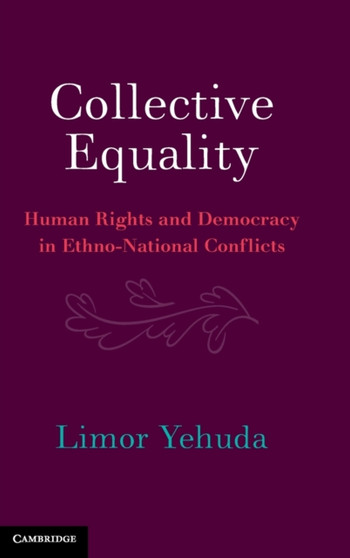 Collective Equality : Human Rights and Democracy in Ethno-National Conflicts