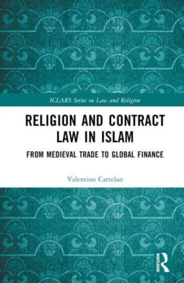 Religion and Contract Law in Islam : From Medieval Trade to Global Finance