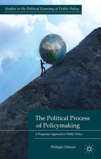 The Political Process of Policymaking : A Pragmatic Approach to Public Policy