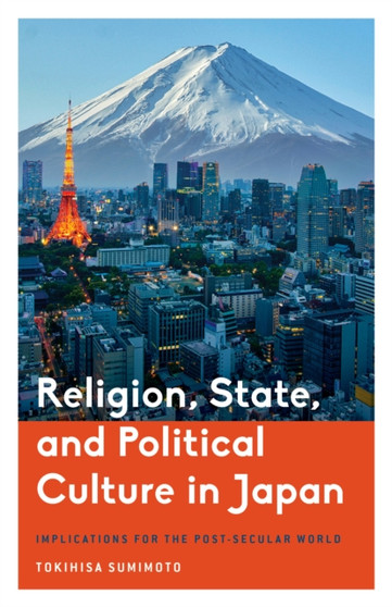 Religion, State, and Political Culture in Japan : Implications for the Post-Secular World