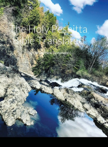 The Holy Peshitta Bible Translated : (The Old and New Testaments)