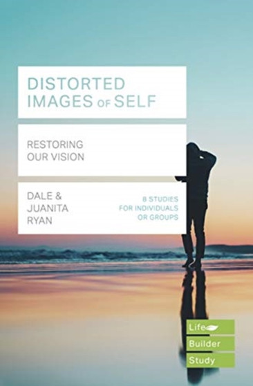 Distorted images of Self (Lifebuilder Study Guides) : Restoring our Vision