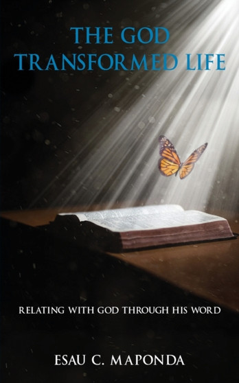 The God Transformed Life : Relating With God Through His Word