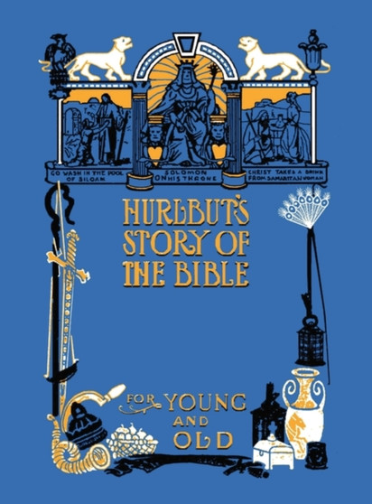 Hurlbut's Story of the Bible, Unabridged and Fully Illustrated in BW