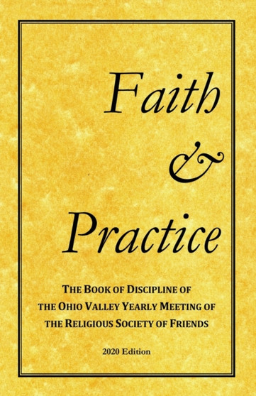 Faith and Practice : The Book of Discipline of the Ohio Valley Yearly Meeting of the Religious Society of Friends