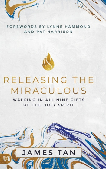 Releasing the Miraculous : Walking in all Nine Gifts of the Holy Spirit