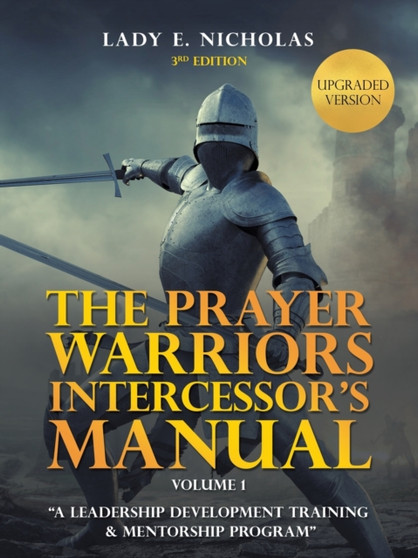 The Prayer Warriors Intercessor's Manual : "A Leadership Development Training & Mentorship Program"