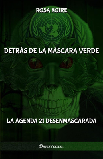 Detras de la mascara verde : La Agenda 21 desenmascarada