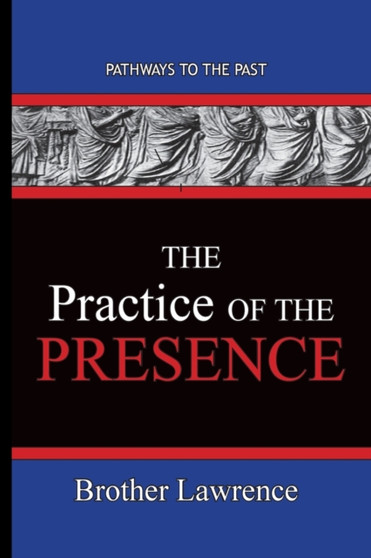 The Practice Of The Presence : Pathways To The Past