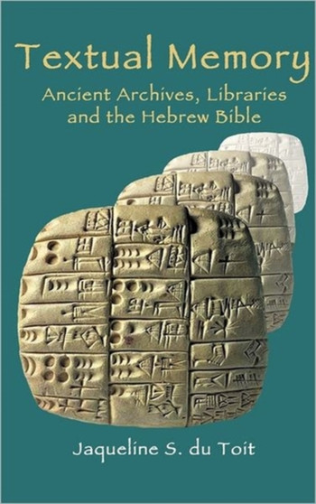 Textual Memory : Ancient Archives, Libraries and the Hebrew Bible : 6