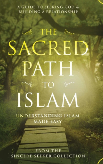 The Sacred Path to Islam : A Guide to Seeking Allah (God) & Building a Relationship