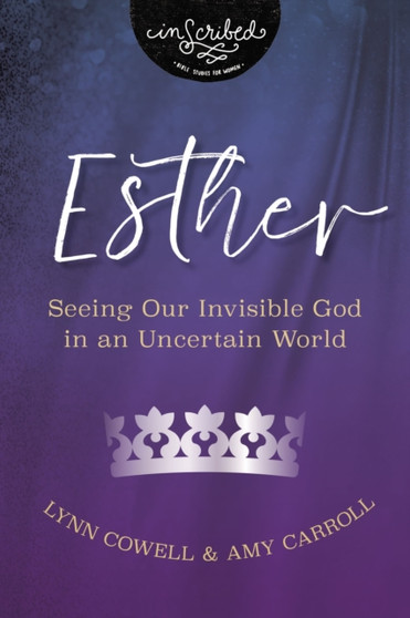 Esther : Seeing Our Invisible God in an Uncertain World