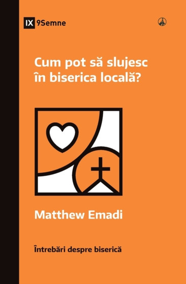 Cum pot s&259; slujesc in biserica local&259;? (How Can I Serve My Church?) (Romanian)