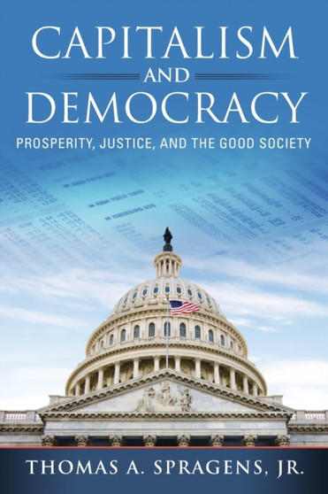 Capitalism and Democracy : Prosperity, Justice, and the Good Society