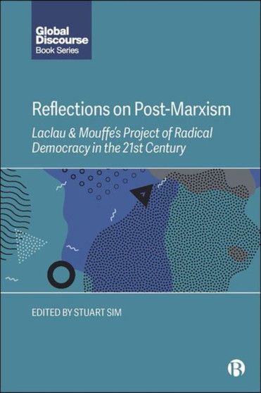 Reflections on Post-Marxism : Laclau and Mouffe's Project of Radical Democracy in the 21st Century Reflections on Post-Marxism : Laclau and Mouffe's Project of Radical Democracy in the 21st Century