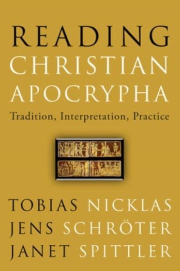 Reading Christian Apocrypha : Tradition, Interpretation, Practice