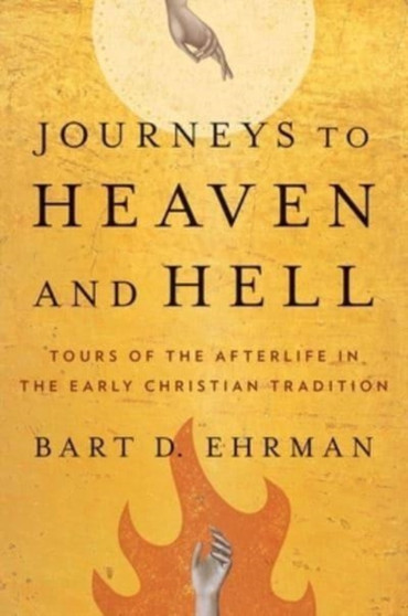 Journeys to Heaven and Hell : Tours of the Afterlife in the Early Christian Tradition