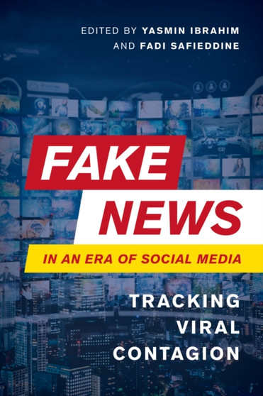 Fake News in an Era of Social Media : Tracking Viral Contagion