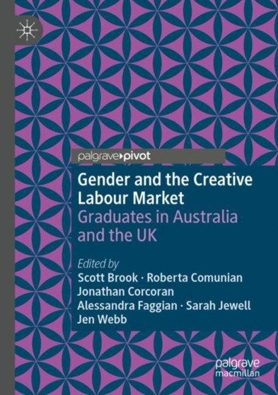 Gender and the Creative Labour Market : Graduates in Australia and the UK