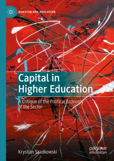 Capital in Higher Education : A Critique of the Political Economy of the Sector