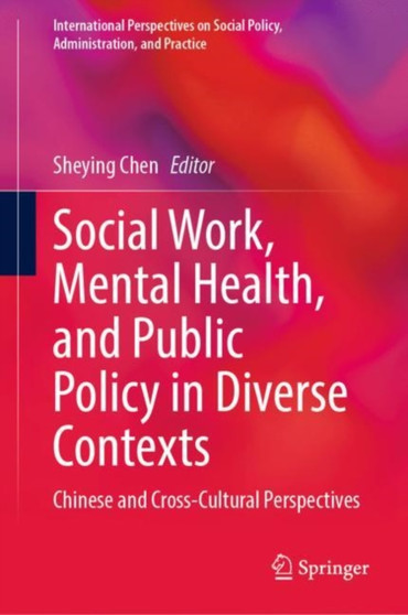 Social Work, Mental Health, and Public Policy in Diverse Contexts : Chinese and Cross-Cultural Perspectives