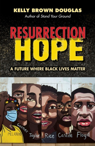 Resurrection Hope : A Future Where Black Lives Matter