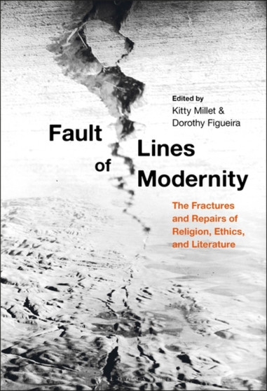 Fault Lines of Modernity : The Fractures and Repairs of Religion, Ethics, and Literature