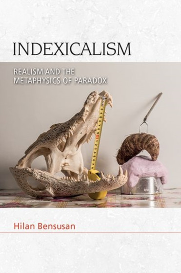 Indexicalism : The Metaphysics of Paradox