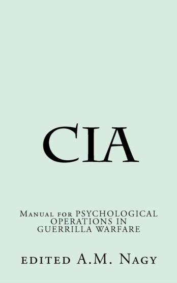 Cia : Manual for PSYCHOLOGICAL OPERATIONS IN GUERRILLA WARFARE