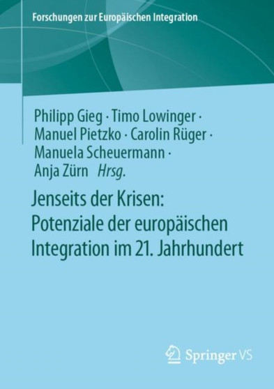Jenseits der Krisen: Potenziale der europaischen Integration im 21. Jahrhundert Jenseits der Krisen: Potenziale der europaischen Integration im 21. Jahrhundert