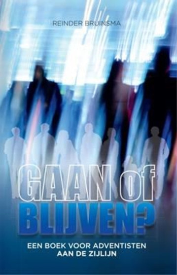 Gaan of Blijven? : Een Boek voor Adventisten aan de Zijlijn