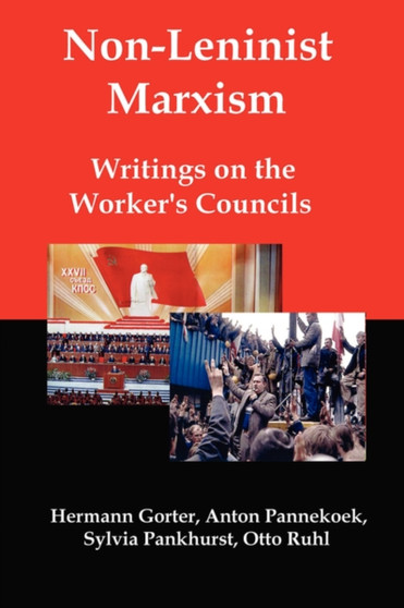 Non-Leninist Marxism : Writings on the Worker's Councils