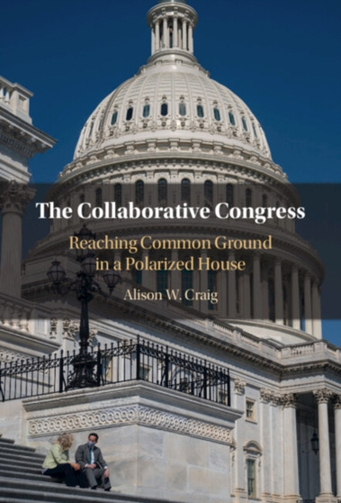 The Collaborative Congress : Reaching Common Ground in a Polarized House