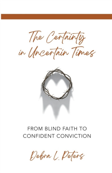 The Certainty in Uncertain Times : From Blind Faith to Confident Conviction