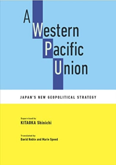 A Western Pacific Union : Japan's New Geopolitical Strategy